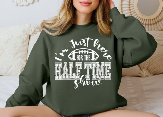 Discover I'm Just Here For The Halftime Show Sweatshirt