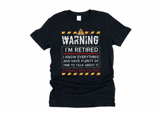 Discover Funny Retirement Shirt, Warning I am retired, I know everything