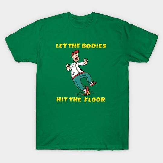 Discover Let The Bodies Hit The Floor Shirt, Funny Meme Shirt