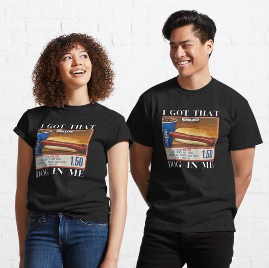 Discover I Got That Dog In Me, Hot Dog Classic T-Shirt