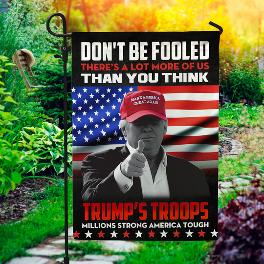 Discover Don’t Be Fooled There’s A Lot More Of Us Than You Think Trump Flag.