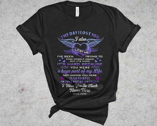 Discover Personalized Memorial Shirt, The Day I Lost You I Also Lost Me Shirt