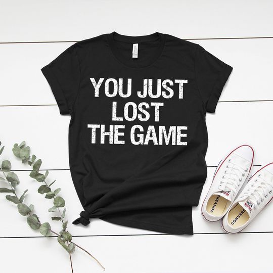 Discover You Just Lost The Game Unisex, Women and Kids T shirt