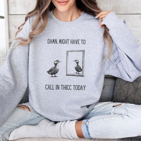 Discover Might Have To Call in Thicc Today, duck shirt, funny shirt