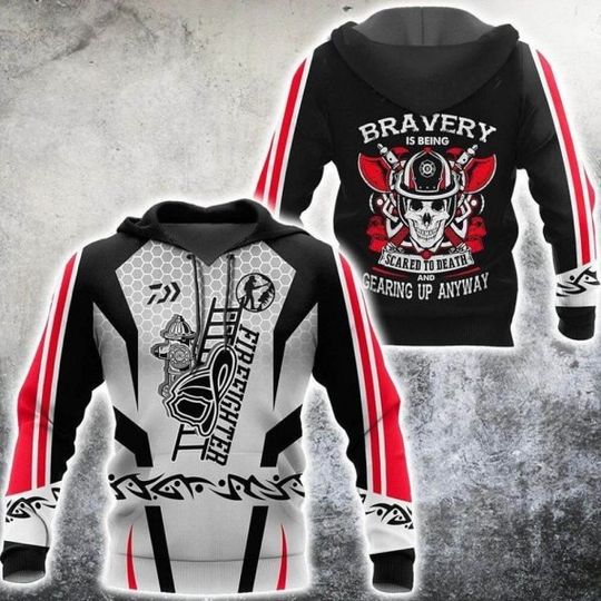 Discover Bravery Is Being Scared To Death And Gearing Up Anyway 3d Hoodie Firefighter Gift