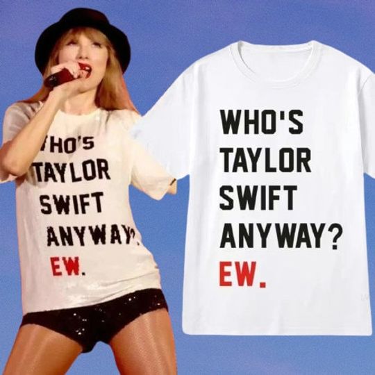 Discover Taylorr Swifts Shirt, Who's Taylorr Swifts Anyway ew, Perfect Gift For any Taylorr Swifts version