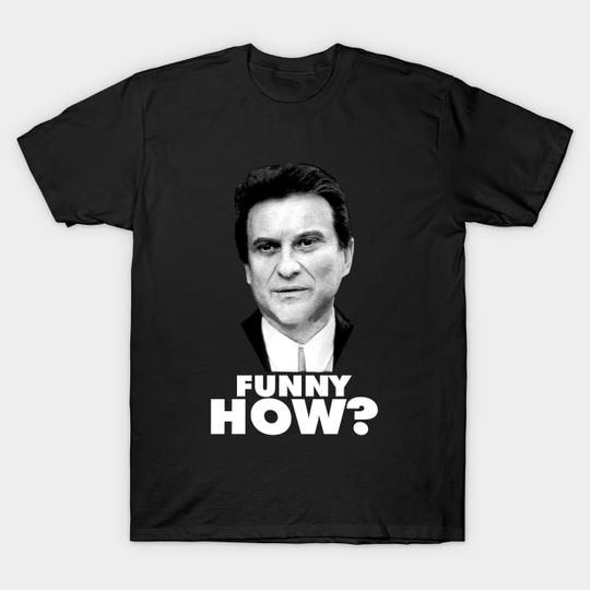 Discover Funny How? Goodfellas Joe Pesci - Goodfellas - T-Shirt
