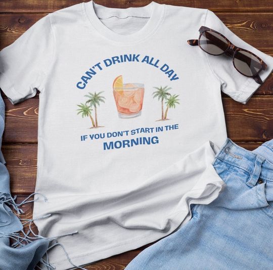 Discover Can't Drink All Day if You Don't Start in the Morning