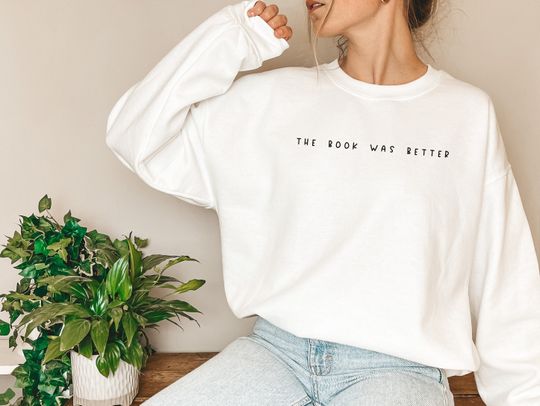 Discover The Book Was Better Sweatshirt, bookish sweatshirt