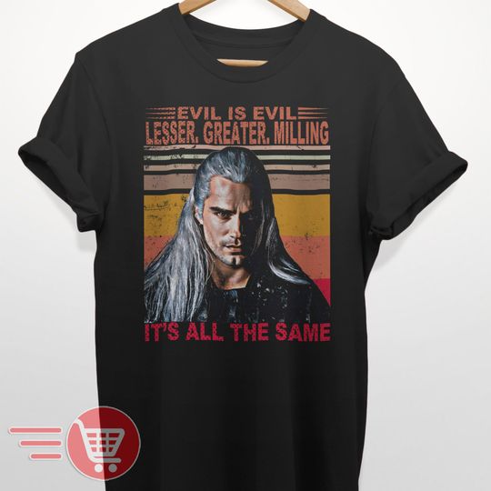 Discover evil is evil lesser greater milling it's all the same geralt meme quotes unisex vintage tee