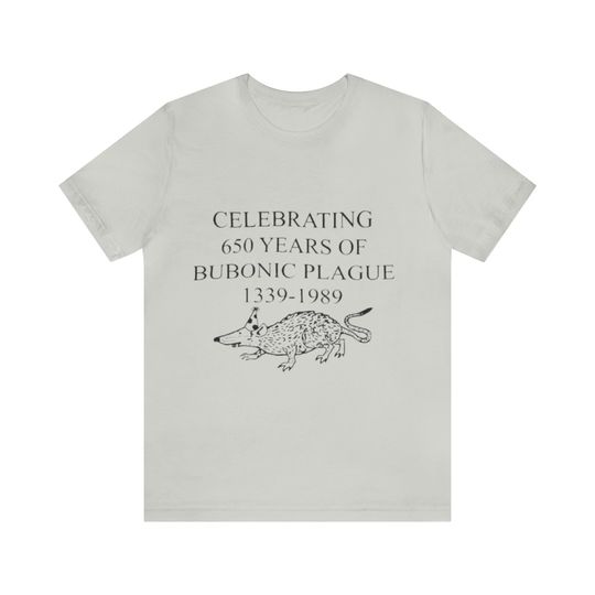 Discover Celebrating 650 Years Of Bubonic Plague 1339-1989 - Funny Shirts