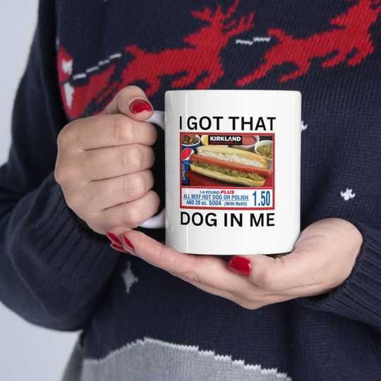 Discover I got the dog in me Ceramic Mug 11oz, Funny Costco meme mug, Funny coffee mug.
