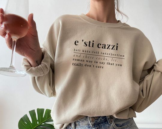 Discover E Sti Cazzi Italy Sweatshirt, Roman Way To Say, Italy Quote Sumer