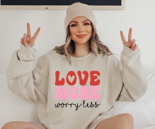 Discover Love More Worry Less Valentine's Day Sweatshirt