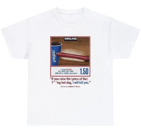 Discover Costco Hotdog Shirt, If You Raise The Price I'll Kill You, Keep 150 Dank Meme