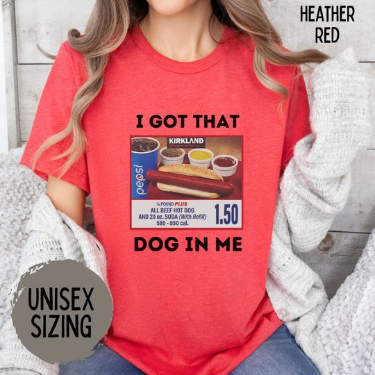 Discover I Got That Dog In Me Shirt Funny Costco Tshirt Hot Dog Shirts