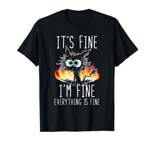 Discover It's Fine I'm Fine Everything Is Fine Funny Cat T-Shirt