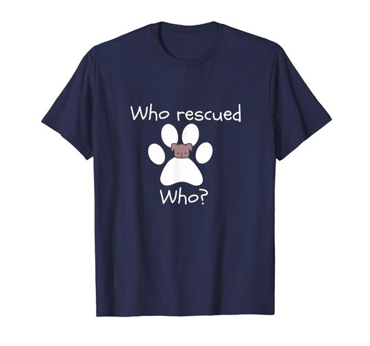 Discover Who Rescued Who Dog Lover TShirt -Dog Lover Gift T-Shirt