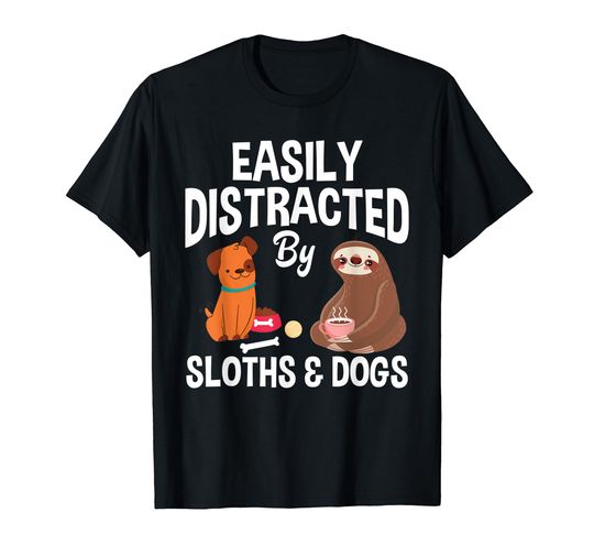 Discover Easily Distracted By Sloths Dogs Funny Sloth & Dog Lover T-Shirt
