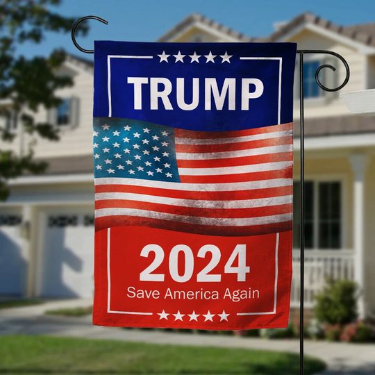 Discover American President Donald Trump 2024 Flag, Save America Again Garden Flag