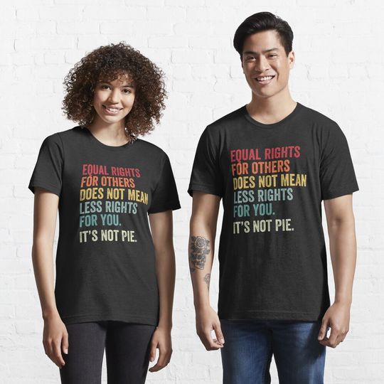 Discover Equality Equal Rights For Others It's Not Pie Essential T-Shirt