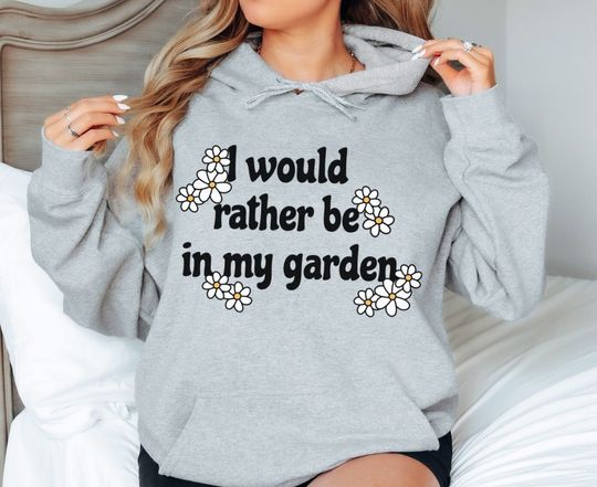 Discover I Would Rather Be In My Garden Gardening Quote Hoodie