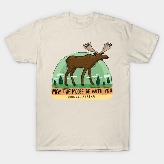 Discover May the Moose be with You - Northern Exposure - T-Shirt