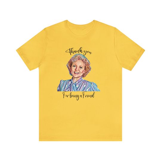 Discover Thank You For Being A Friend T-Shirt, Betty White T-Shirt
