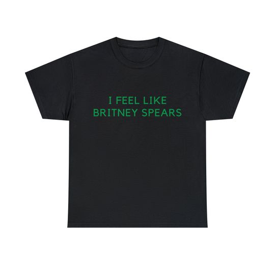 Discover I Feel Like Britney Spears Music T-shirt