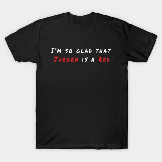 Discover JURGEN IS A RED - Jurgen Klopp - T-Shirt