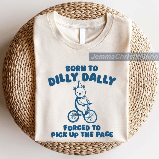 Discover Born To Dilly Dally Bear Graphic Shirt
