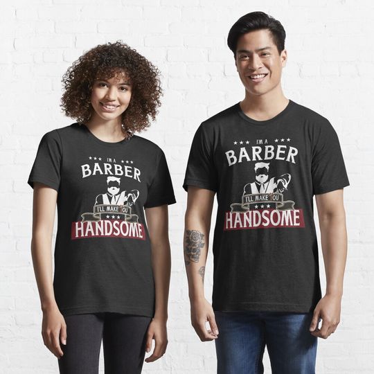 Discover I'm a Barber - I'll Make You Handsome Essential T-Shirt