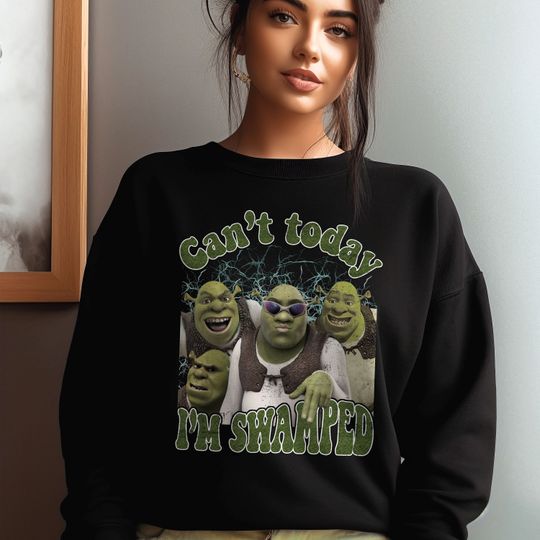 Discover Can't Today I'm Swamped Shrek Sweatshirt