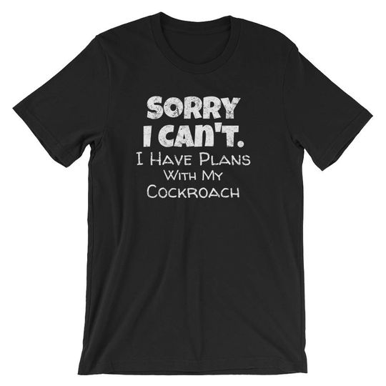 Discover Pet Cockroach, Cockroach Lovers Shirt, Funny Excuse Shirt, Sorry I Can't I Have Plans With My Cockroach T-Shirt