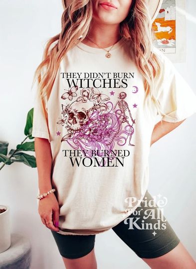 Discover They Didn't Burn Witches They Burned Women Feminist T-Shirt