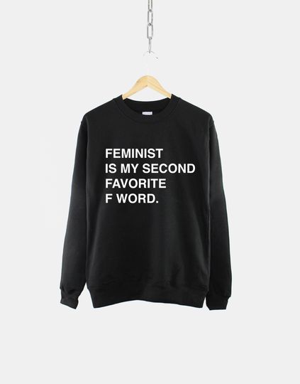 Discover Feminist Is My Second Favorite F Word Sweatshirt