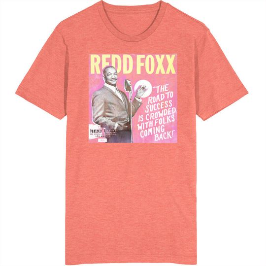 Discover Redd Foxx The Road To Success Is Crowded With Folks Coming Back T Shirt