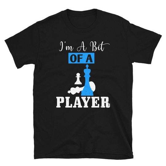 Discover Chess Player Shirt Gift - I'm A Bit Of A Player - Cool Funny & Unique Chess Shirt