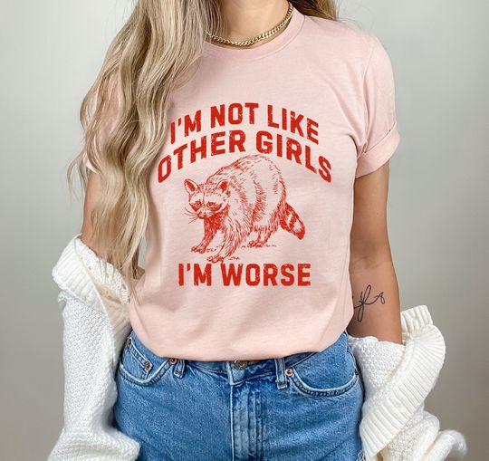 Discover I'm Not Like Other Girls I'm Worse Shirt