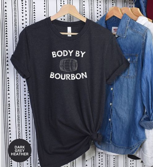 Discover Body by Bourbon Unisex Shirt, Funny Kentucky Bourbon Lover