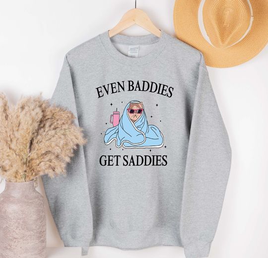 Discover Even Baddies Get Saddies Sweatshirt, Funny Mental Health Sweatshirt