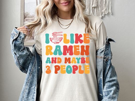 Discover I LIke Ramen And Maybe 3 People Shirt, Ramen Lover Shirt, Noodle Lover Gift