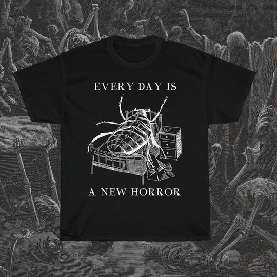 Discover Every Day Is A New Horror Existentialism Franz Kafka T-Shirt