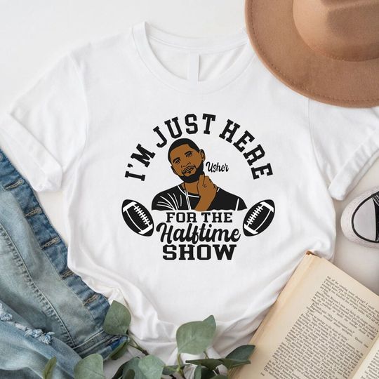 Discover Usher Shirt, I'm Just Here For The Halftime Show Tee