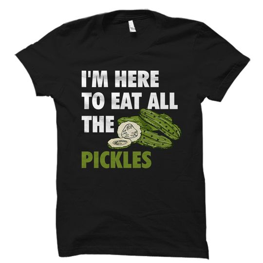 Discover Dill Pickle I'm Here To Eat All The Pickled T-Shirt