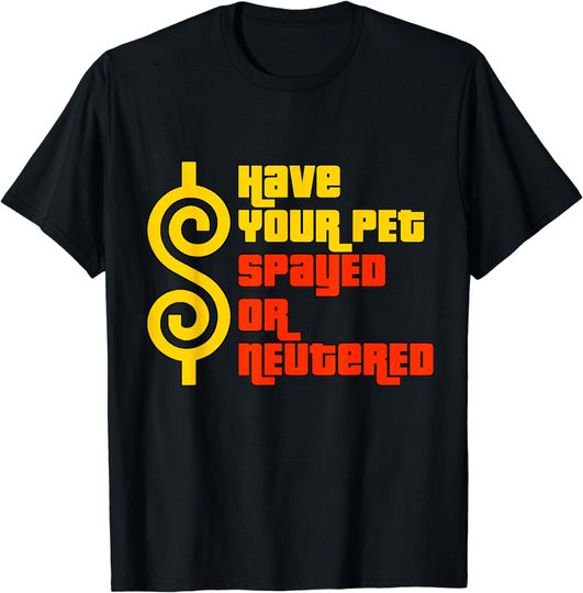 Discover Have Your Pet Spayed or Neutered - Right Game Show T-Shirt