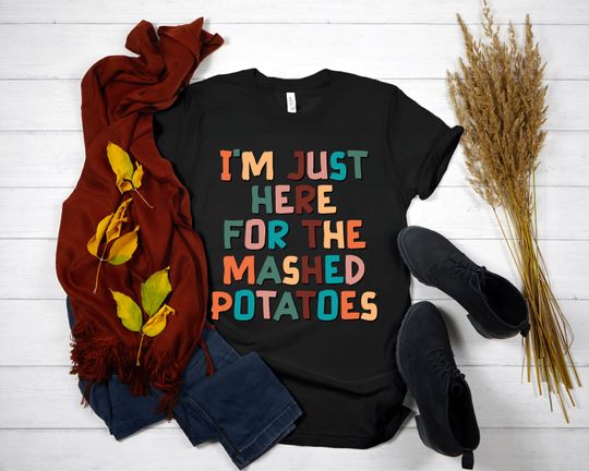Discover Just Here For The Mashed Potatoes T-Shirt