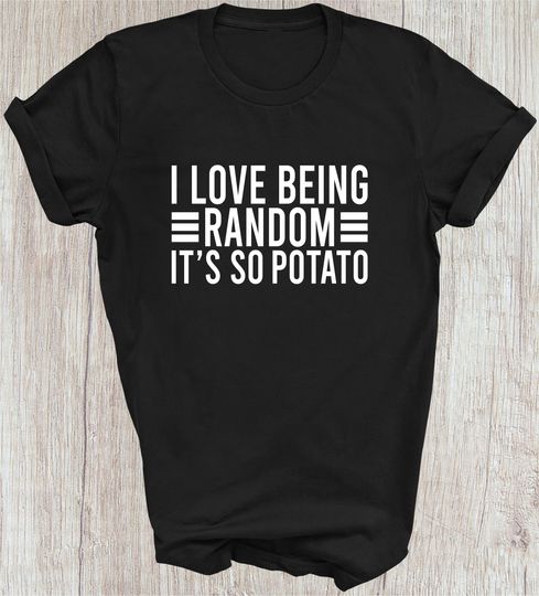 Discover I Love Being Random It's So Potato T-Shirt
