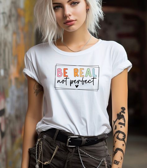 Discover Be Real Not Perfect T Shirt, Design Positive Quote Shirt