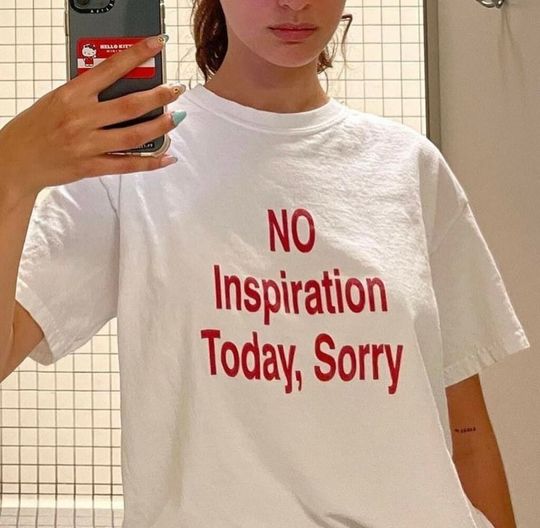 Discover No Inspiration Today I'm Sorry T-Shirt